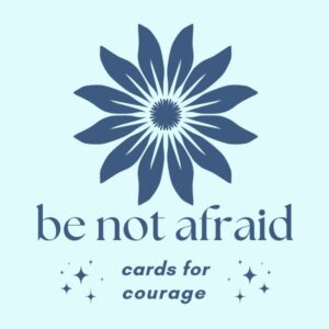 Be Not Afraid: Cards for Courage